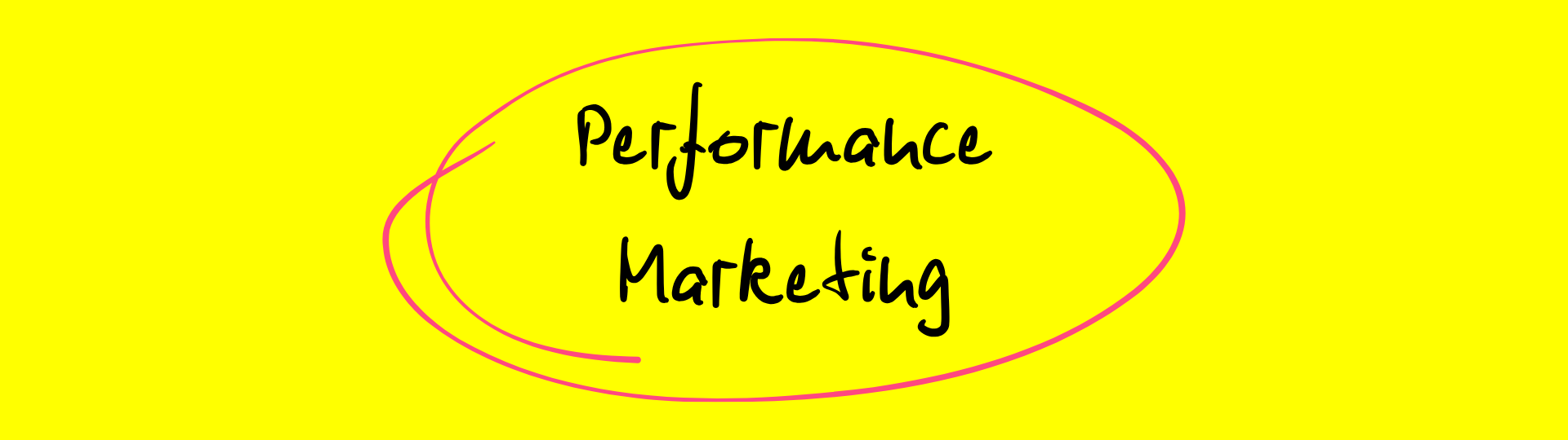 Grafik mit dem handschriftlichen Text ‚Performance Marketing‘, umrahmt von einer pinken, ovalen Linie auf gelbem Hintergrund.