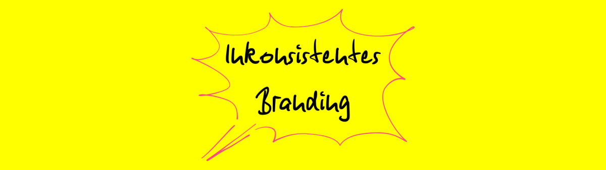 Grafik auf gelbem Hintergrund mit der handschriftlichen schwarzen Aufschrift ‚Inkonsistentes Branding‘, umgeben von einer pinken, zackigen Umrandung.
