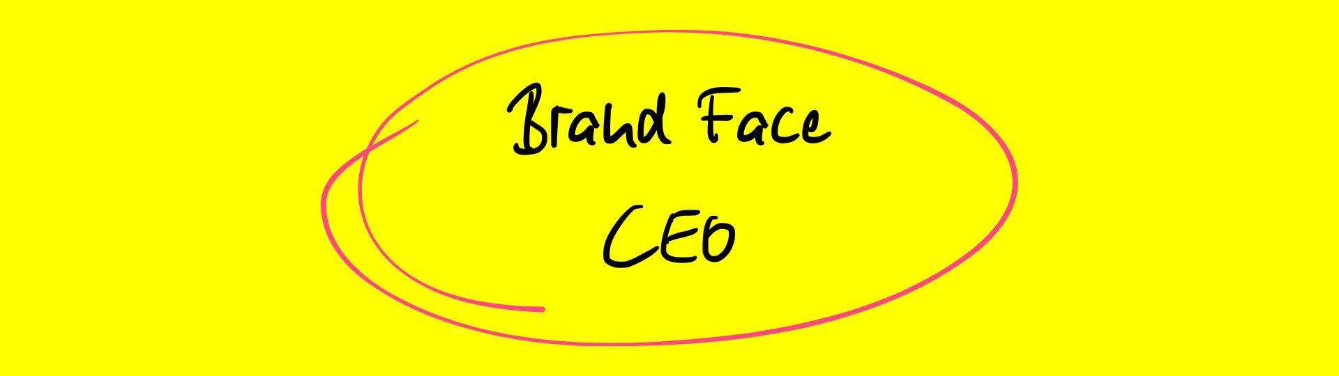 Grafik auf gelbem Hintergrund mit der handschriftlichen schwarzen Aufschrift ‚Brand Face: CEO‘, umgeben von einer pinken, ovalen Umrandung.
