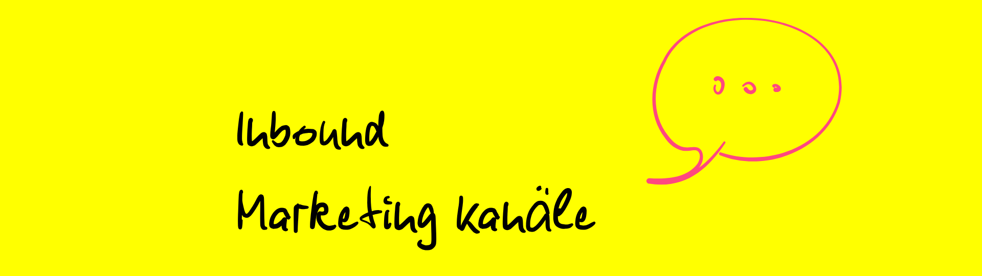 Grafik mit dem handschriftlichen Text ‚Inbound Marketing Kanäle‘, daneben eine pinke, kleine Sprechblase auf gelbem Hintergrund.