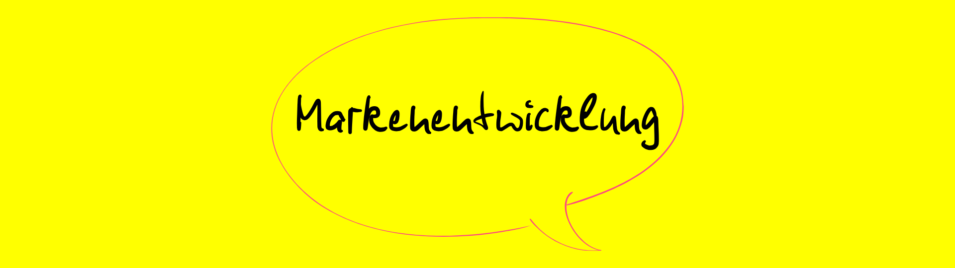 Grafik mit dem handschriftlichen Text 'Markenentwicklung‘, umrahmt von einer pinken, ovalen Linie auf gelbem Hintergrund.