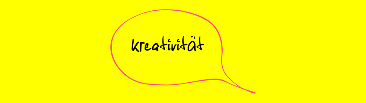 Grafik mit dem handschriftlichen Text ‚Kreativität‘, umrahmt von einer pinken Sprechblase auf gelbem Hintergrund.